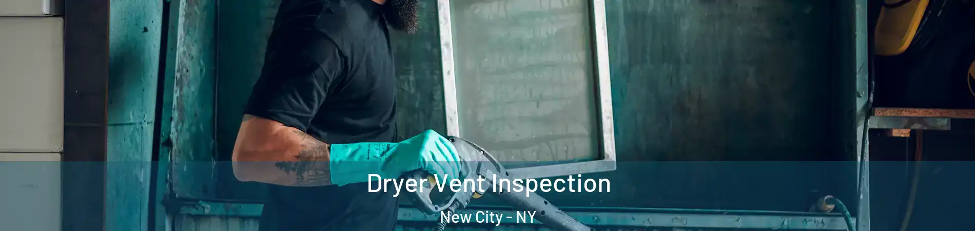  Dryer Vent Inspection New City - NY