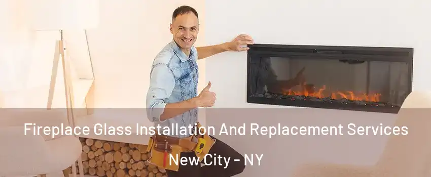  Fireplace Glass Installation And Replacement Services New City - NY