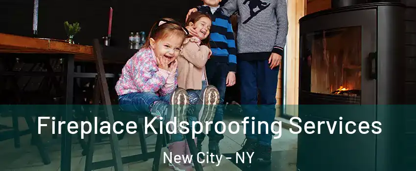  Fireplace Kidsproofing Services New City - NY