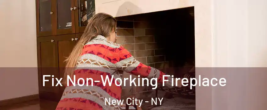  Fix Non-Working Fireplace New City - NY