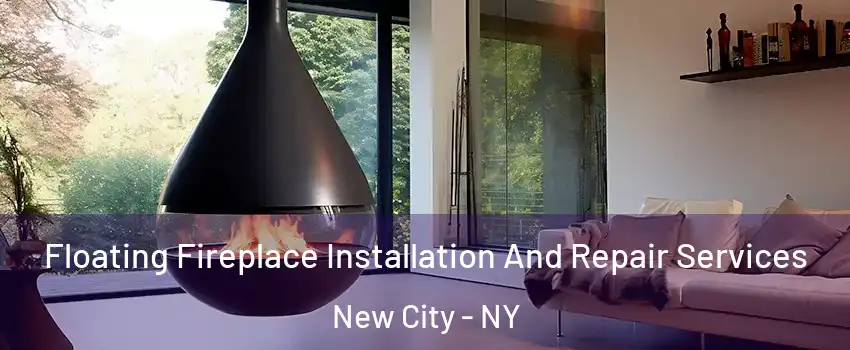 Floating Fireplace Installation And Repair Services New City - NY