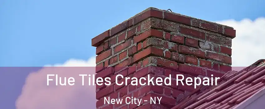  Flue Tiles Cracked Repair New City - NY