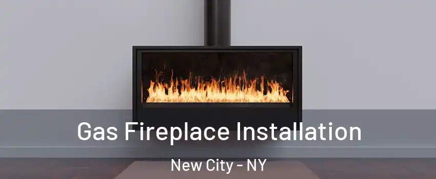  Gas Fireplace Installation New City - NY