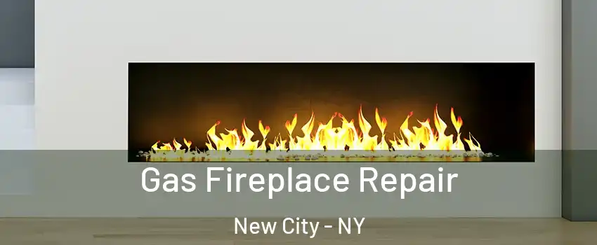  Gas Fireplace Repair New City - NY