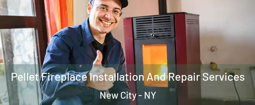  Pellet Fireplace Installation And Repair Services New City - NY